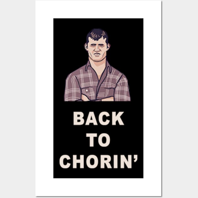 Back to Chorin' | Letterkenny Fan Shirt Wall Art by AmandaPandaBrand